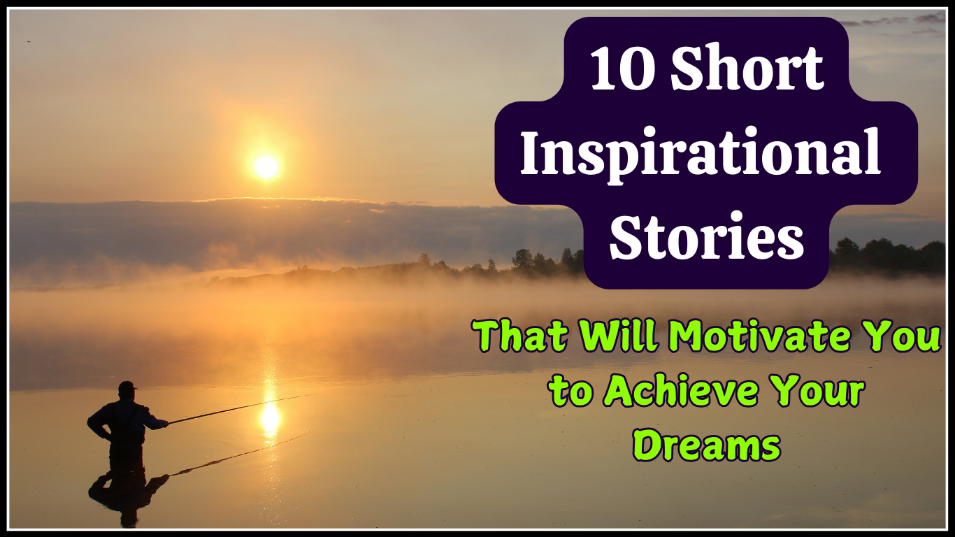 10 Short Inspirational Stories That Will Motivate You to Achieve Your Dreams