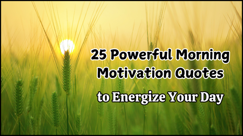 25 Powerful Morning Motivation Quotes to Energize Your Day