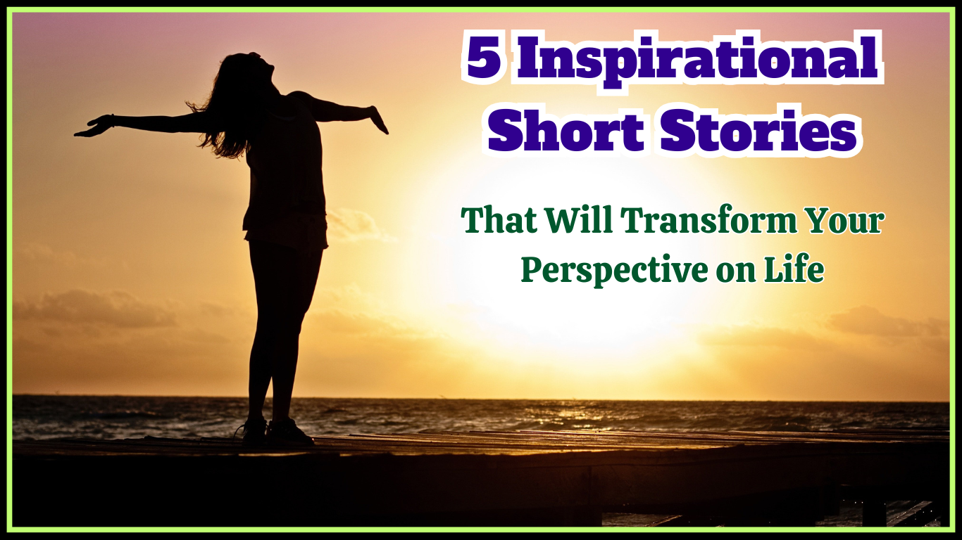 Inspirational Short Stories That Will Transform Your Perspective on Life