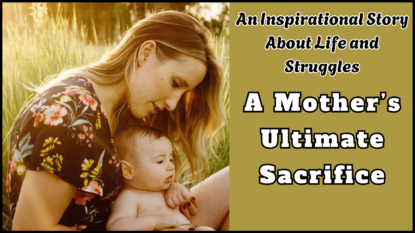 An Inspirational Story About Life and Struggles A Mother’s Ultimate Sacrifice