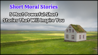 Short Moral Stories 5 Most Powerful Short Stories That Will Inspire You